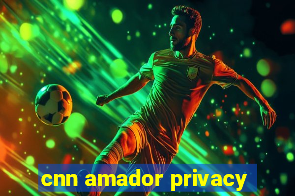 cnn amador privacy